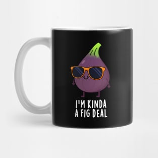 I'm Kinda A Fig Deal Funny Fruit Pun Mug